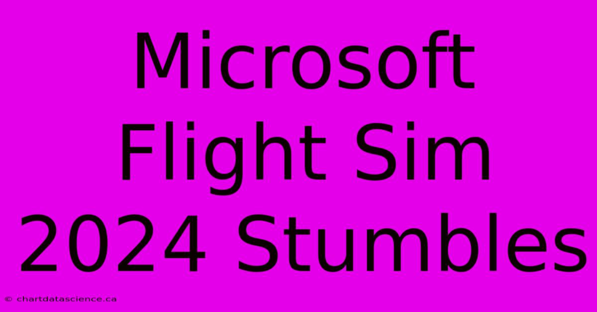 Microsoft Flight Sim 2024 Stumbles