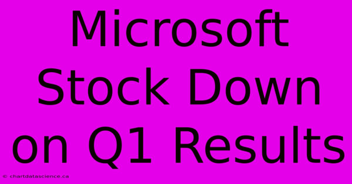 Microsoft Stock Down On Q1 Results 