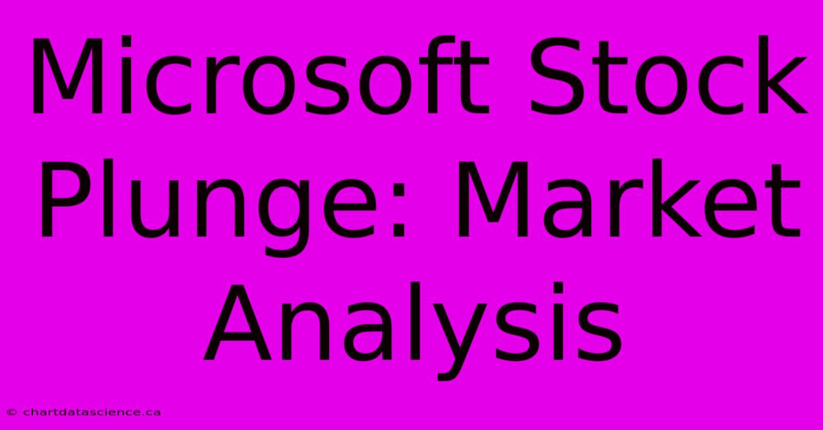 Microsoft Stock Plunge: Market Analysis 