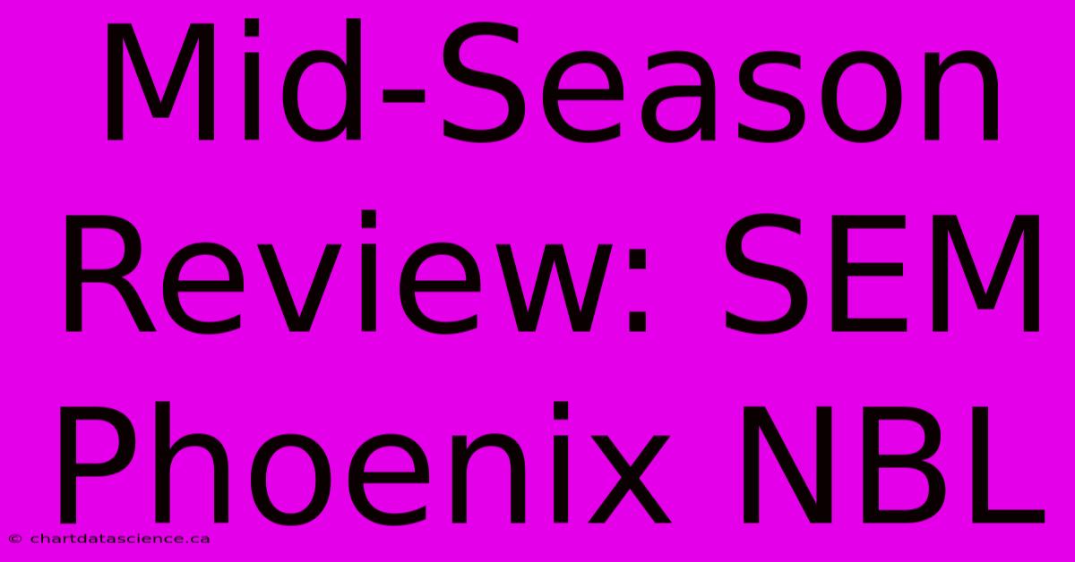 Mid-Season Review: SEM Phoenix NBL