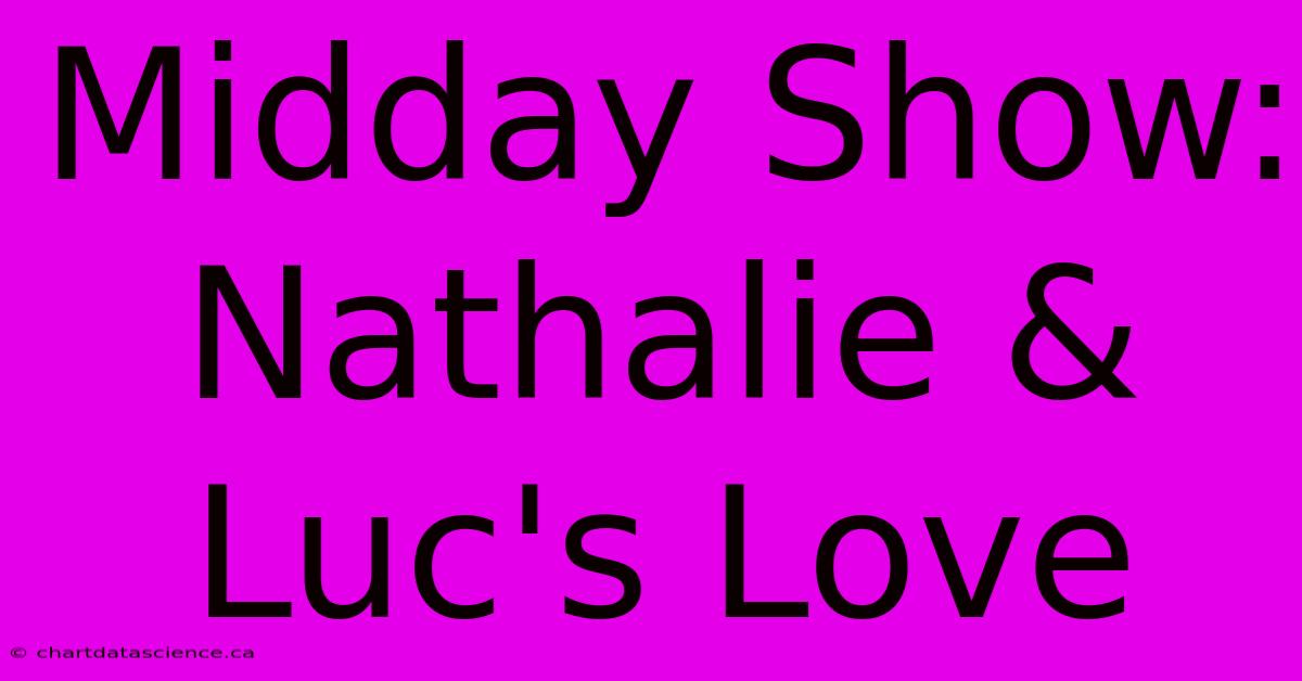 Midday Show: Nathalie & Luc's Love