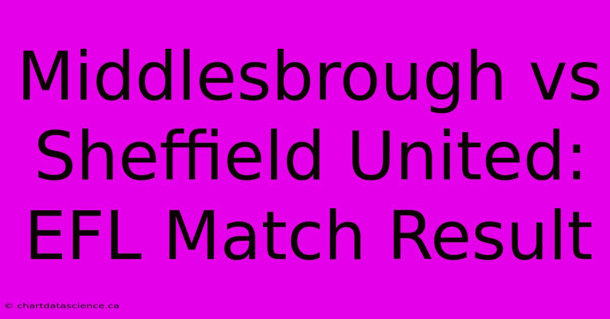 Middlesbrough Vs Sheffield United: EFL Match Result