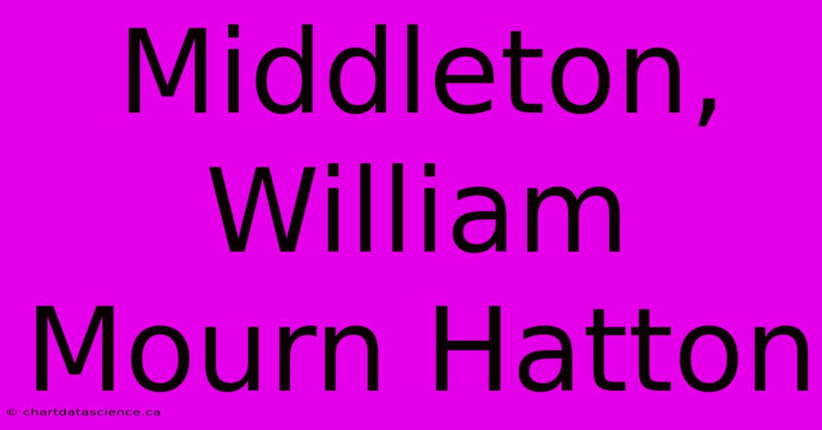 Middleton, William Mourn Hatton