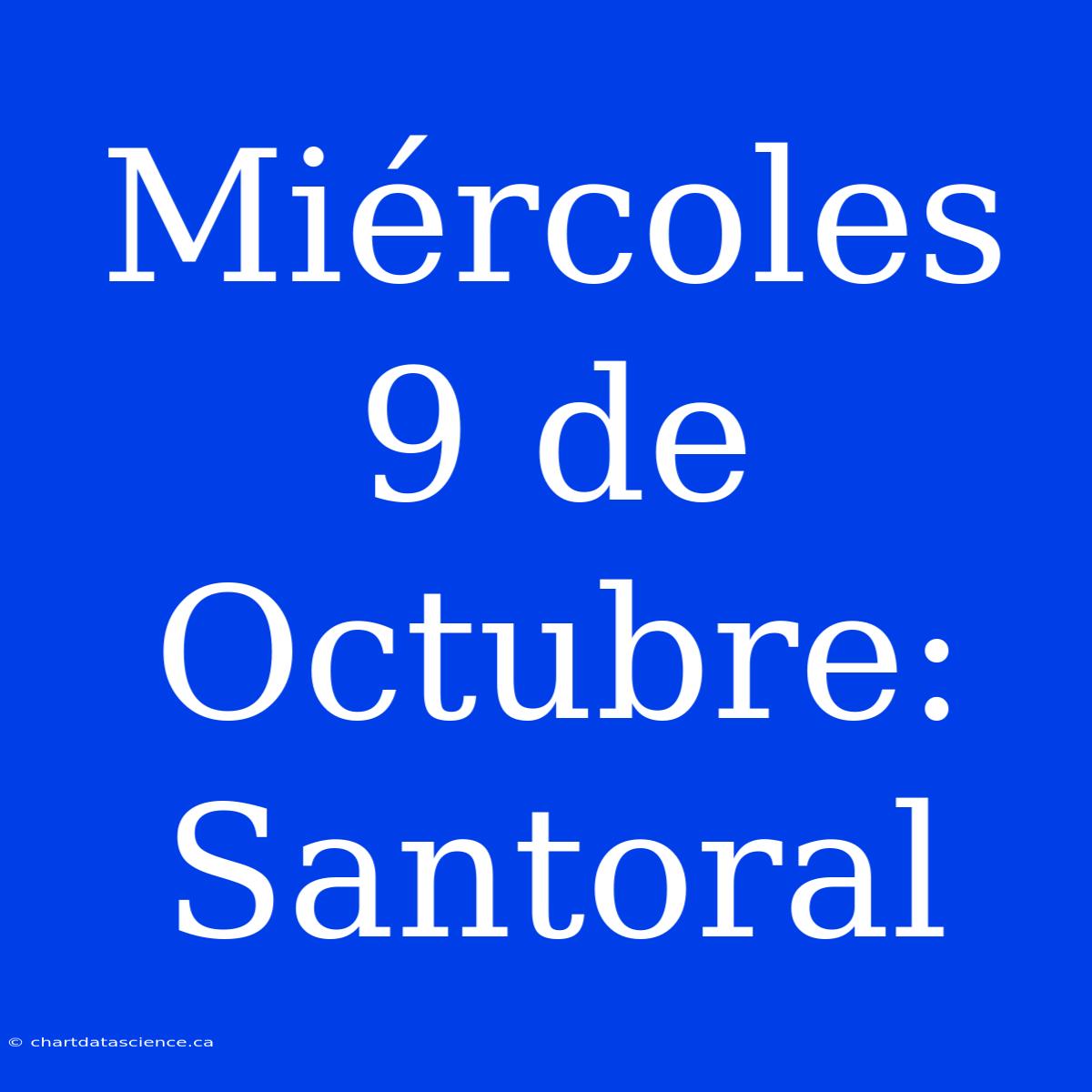 Miércoles 9 De Octubre: Santoral