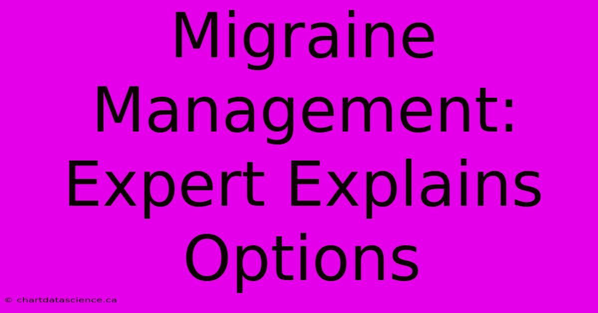 Migraine Management: Expert Explains Options