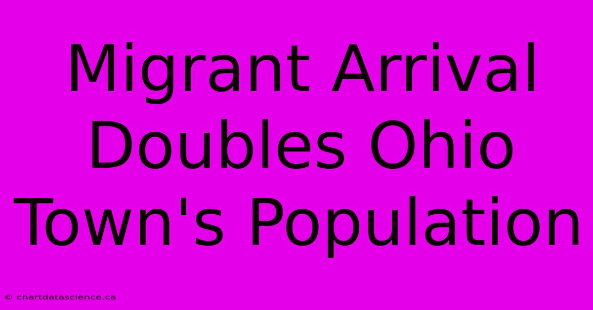 Migrant Arrival Doubles Ohio Town's Population 