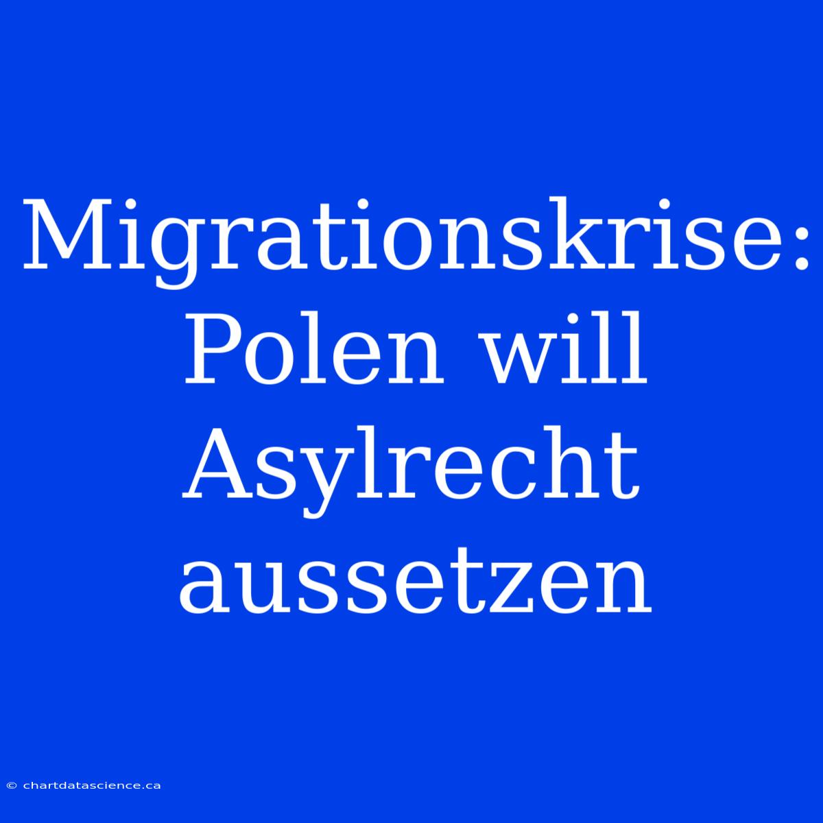 Migrationskrise: Polen Will Asylrecht Aussetzen