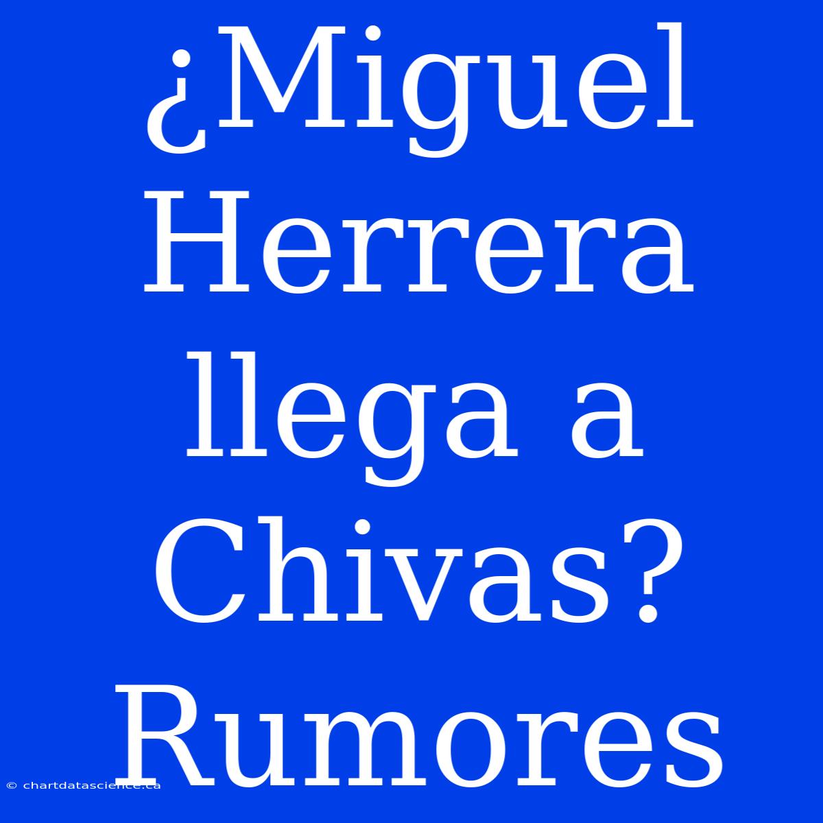 ¿Miguel Herrera Llega A Chivas? Rumores