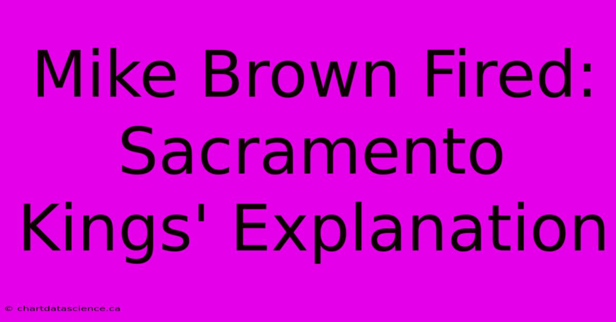 Mike Brown Fired: Sacramento Kings' Explanation