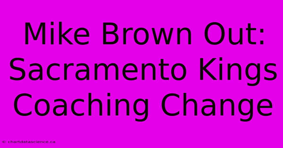 Mike Brown Out: Sacramento Kings Coaching Change