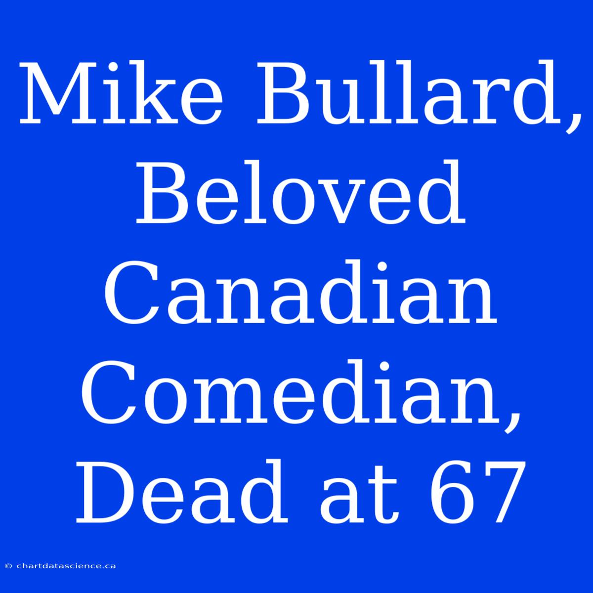 Mike Bullard, Beloved Canadian Comedian, Dead At 67