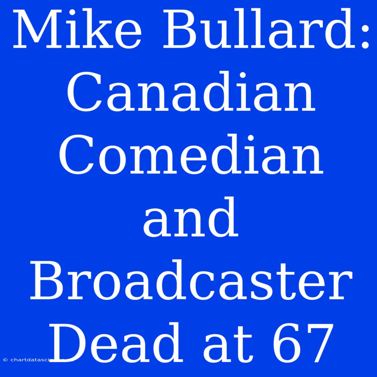 Mike Bullard: Canadian Comedian And Broadcaster Dead At 67