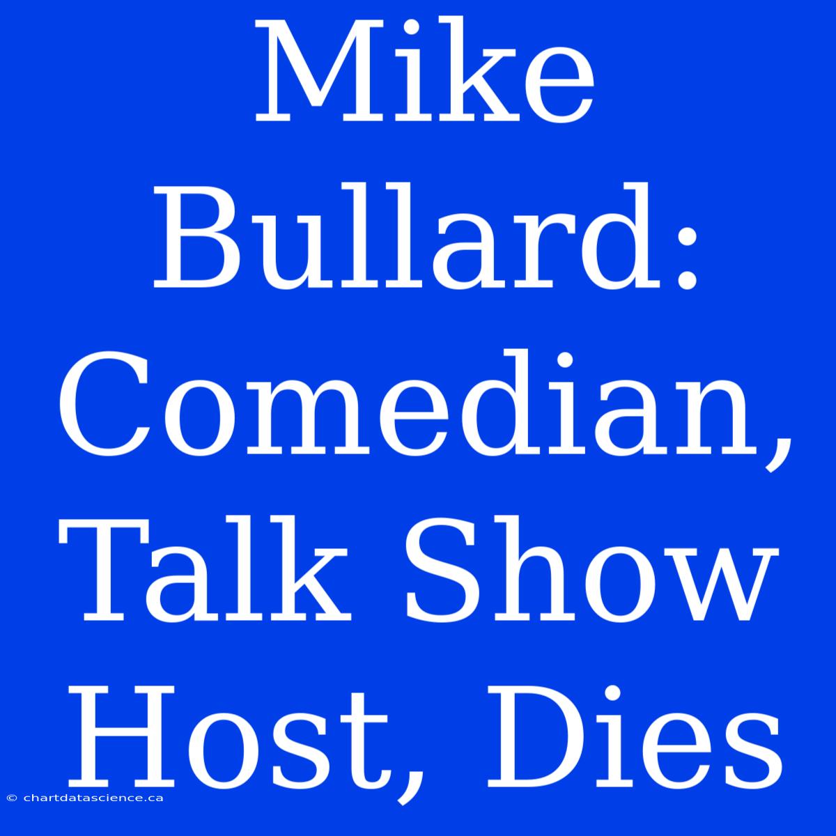 Mike Bullard: Comedian, Talk Show Host, Dies