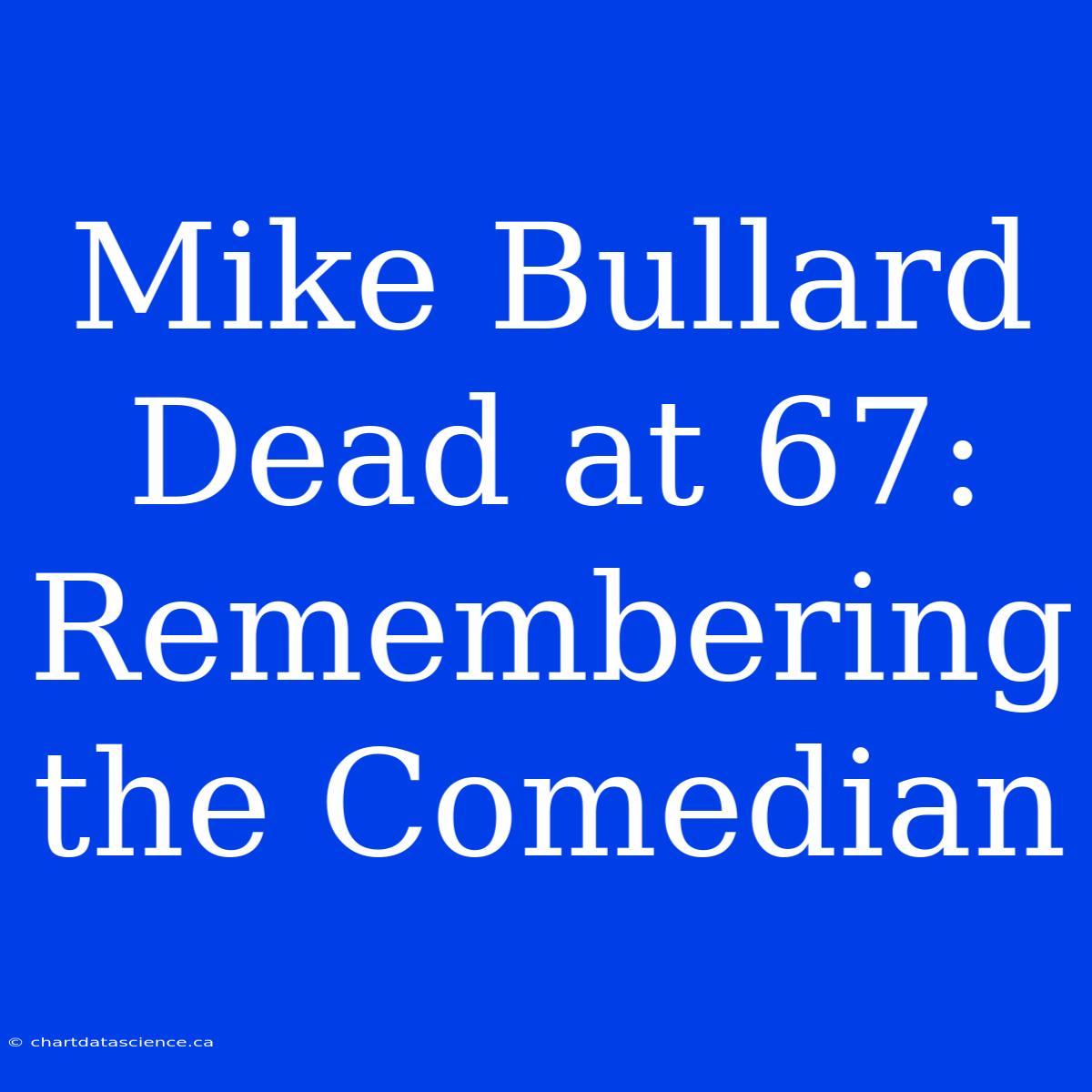 Mike Bullard Dead At 67: Remembering The Comedian