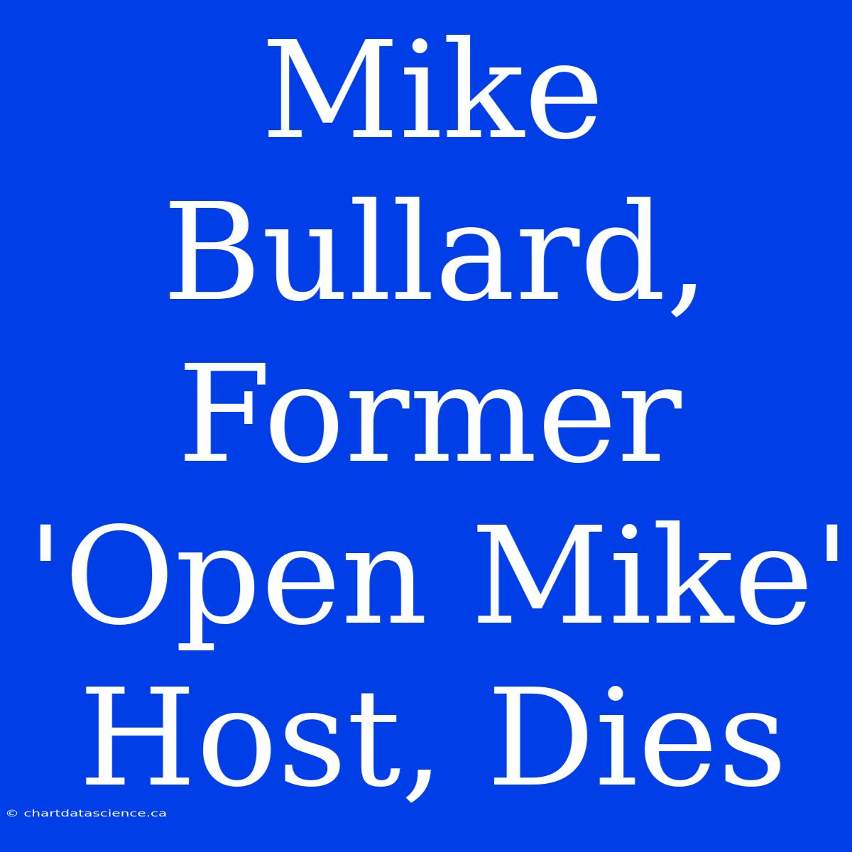 Mike Bullard, Former 'Open Mike' Host, Dies