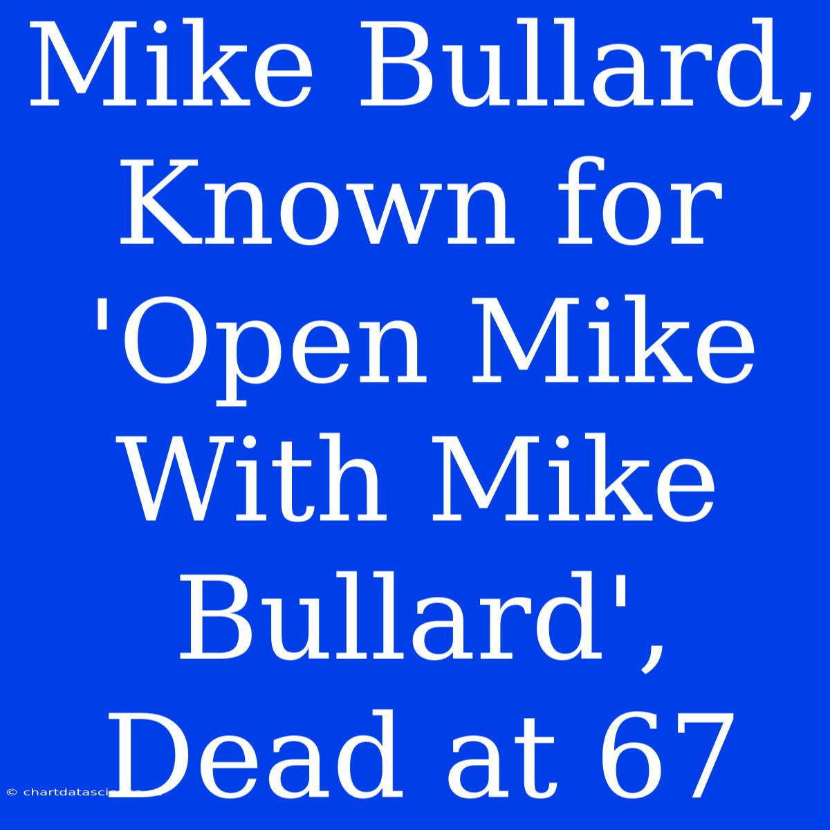 Mike Bullard, Known For 'Open Mike With Mike Bullard', Dead At 67