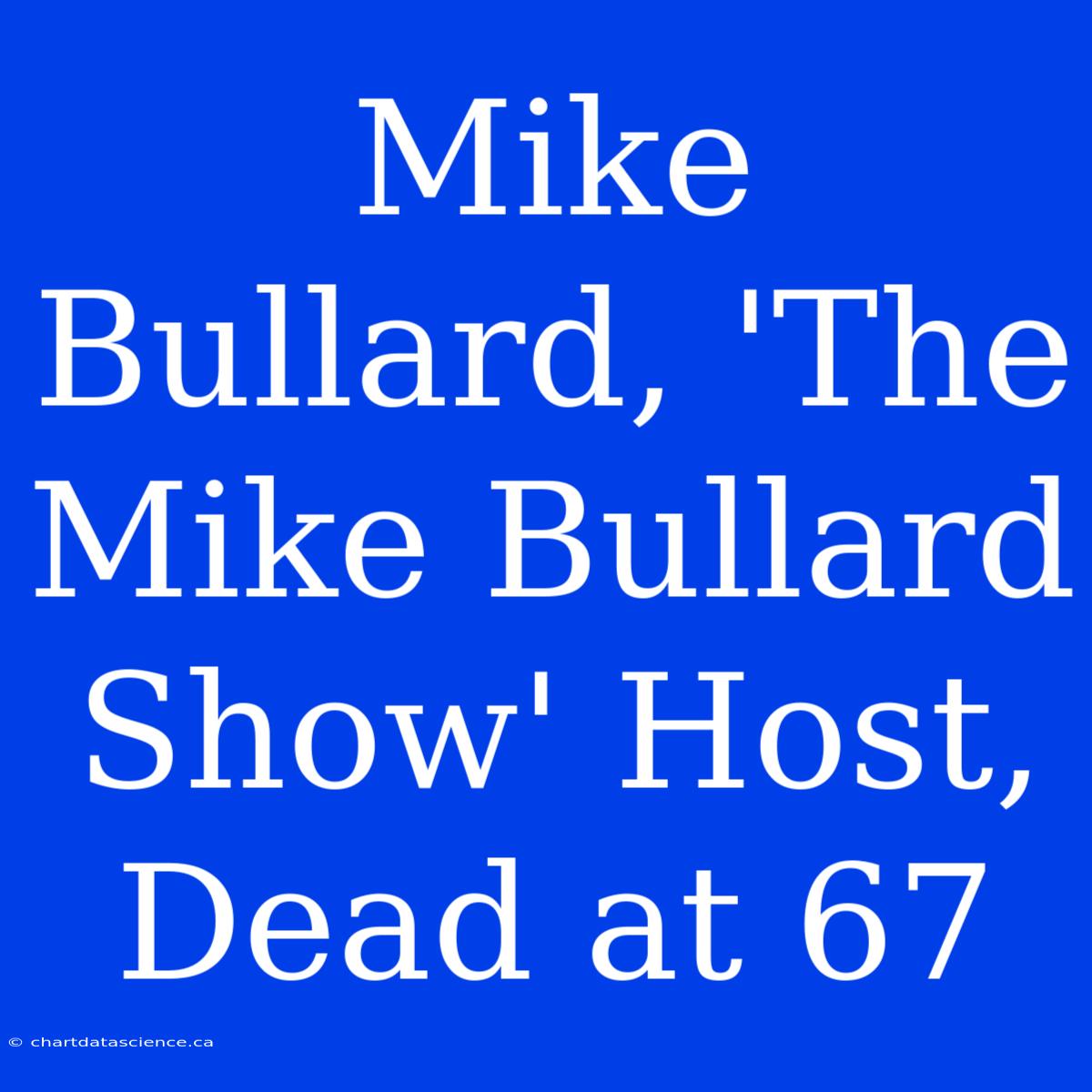 Mike Bullard, 'The Mike Bullard Show' Host, Dead At 67