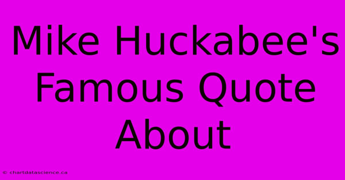 Mike Huckabee's Famous Quote About 