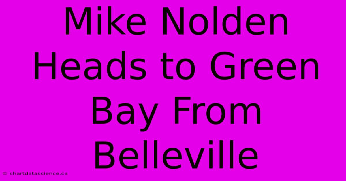 Mike Nolden Heads To Green Bay From Belleville