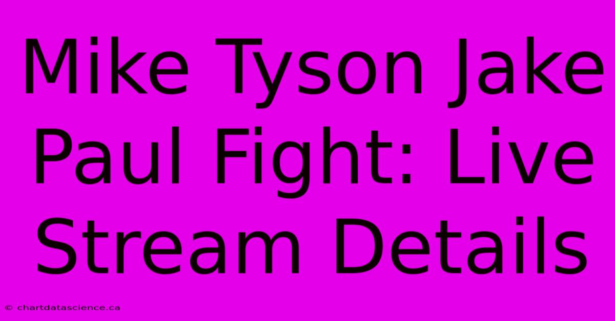 Mike Tyson Jake Paul Fight: Live Stream Details 