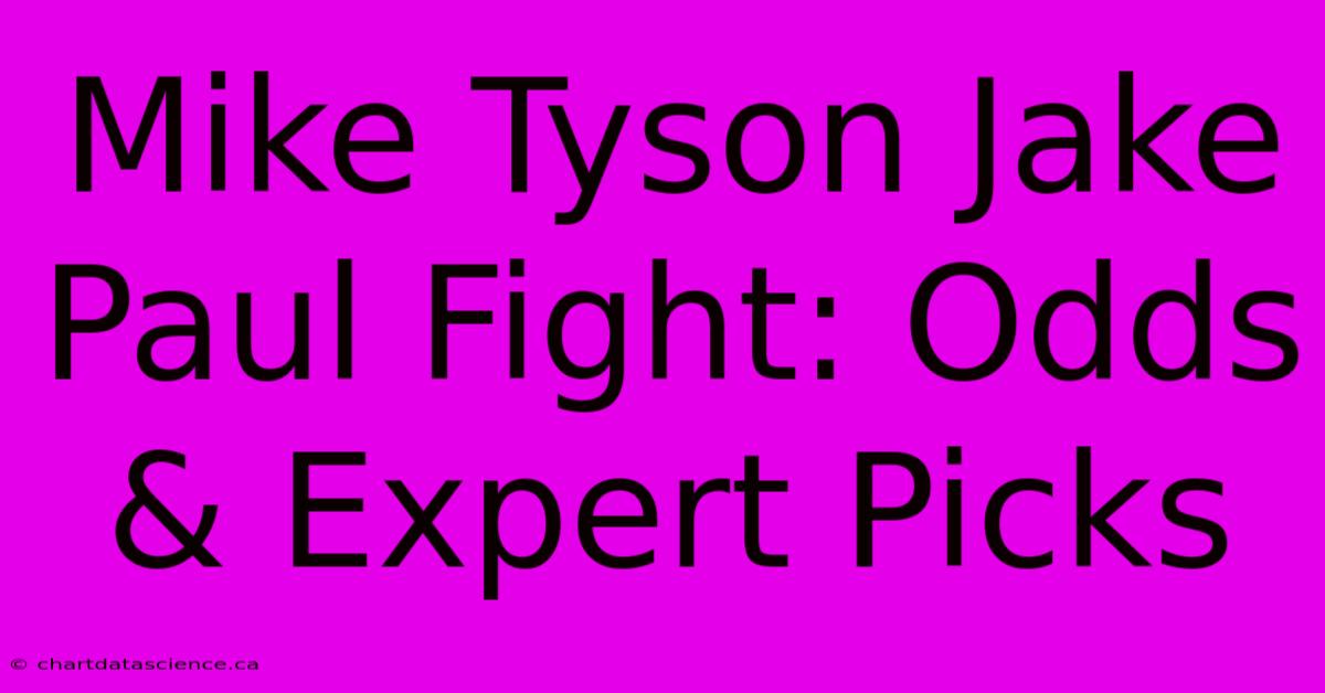 Mike Tyson Jake Paul Fight: Odds & Expert Picks