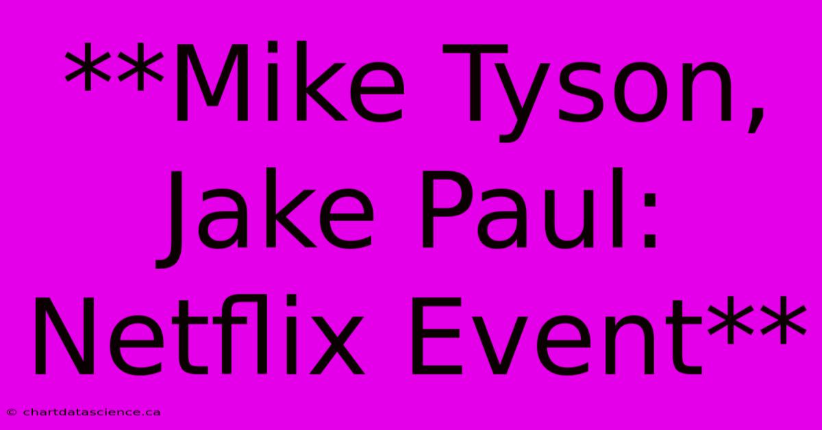 **Mike Tyson, Jake Paul: Netflix Event**