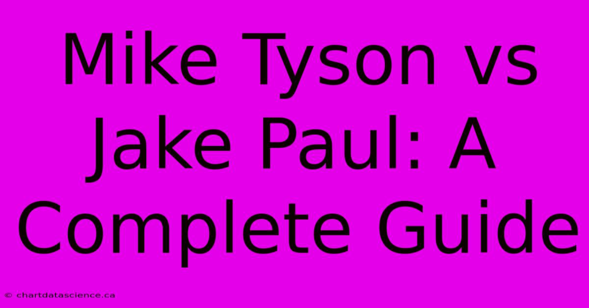 Mike Tyson Vs Jake Paul: A Complete Guide 