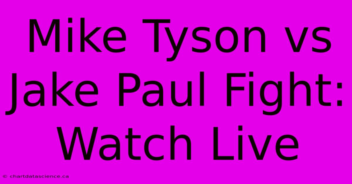 Mike Tyson Vs Jake Paul Fight: Watch Live