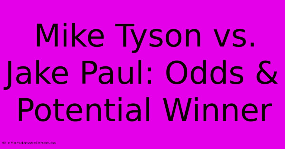 Mike Tyson Vs. Jake Paul: Odds & Potential Winner