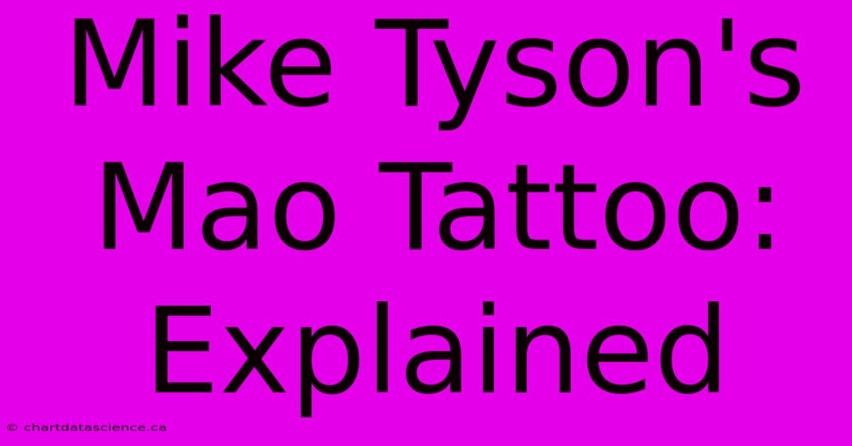 Mike Tyson's Mao Tattoo: Explained