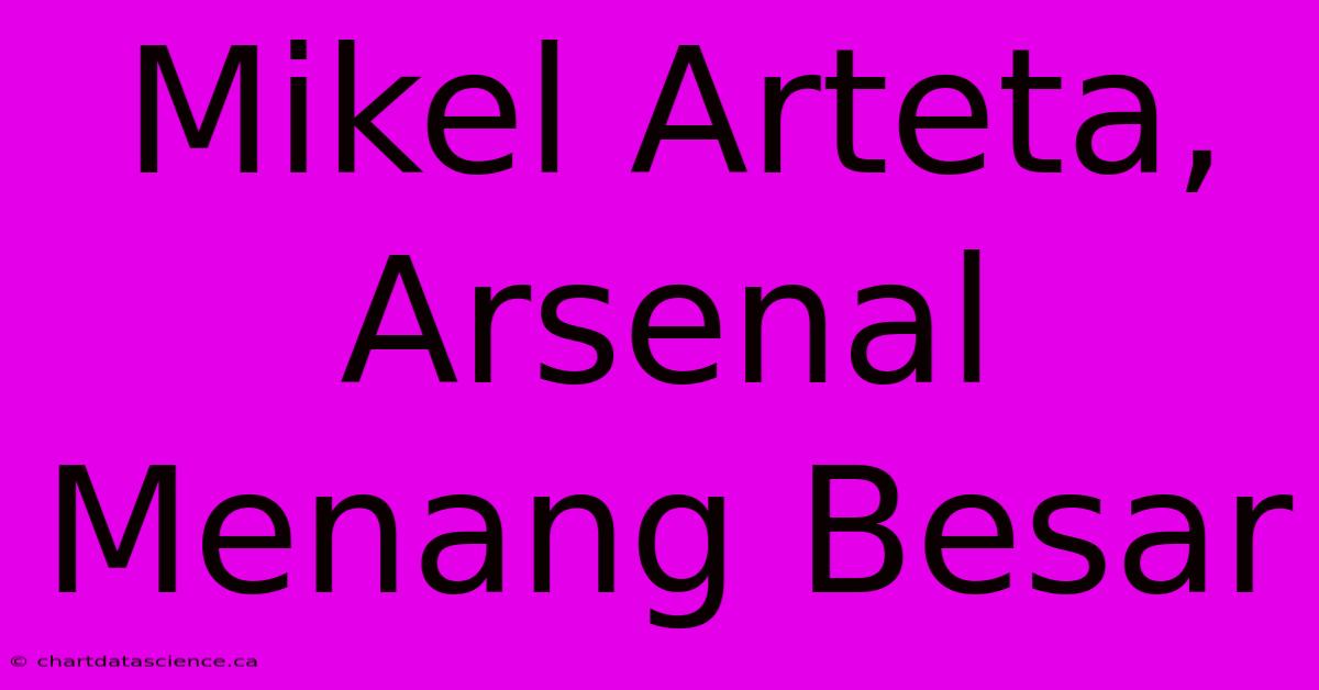 Mikel Arteta, Arsenal Menang Besar