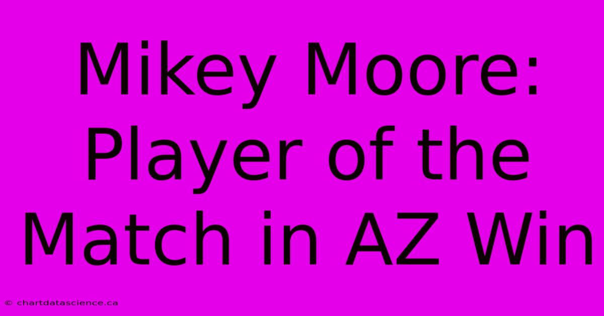 Mikey Moore: Player Of The Match In AZ Win