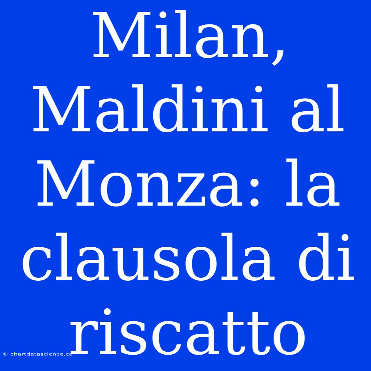 Milan, Maldini Al Monza: La Clausola Di Riscatto