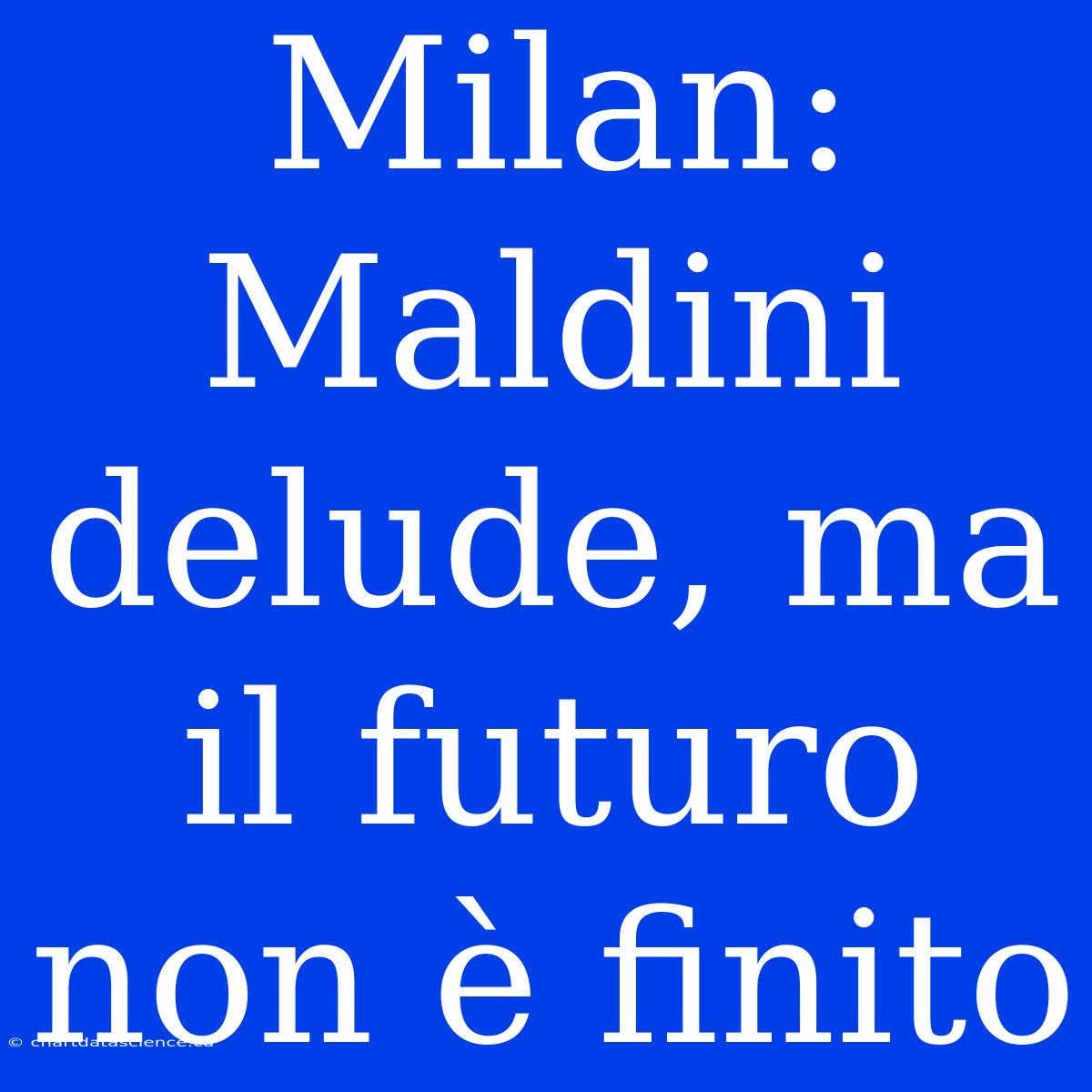 Milan: Maldini Delude, Ma Il Futuro Non È Finito