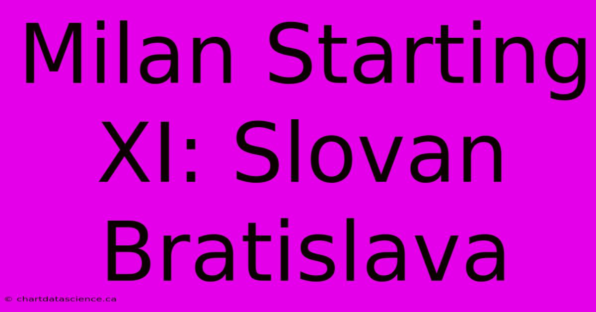 Milan Starting XI: Slovan Bratislava