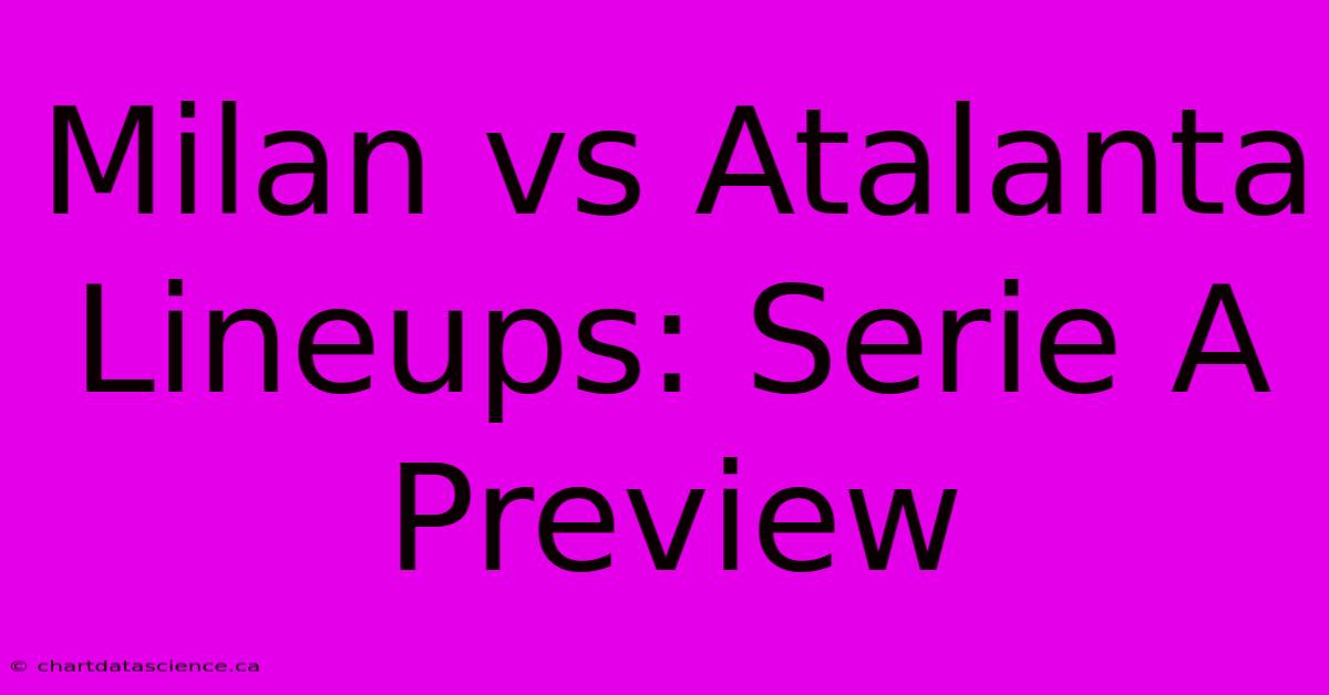 Milan Vs Atalanta Lineups: Serie A Preview