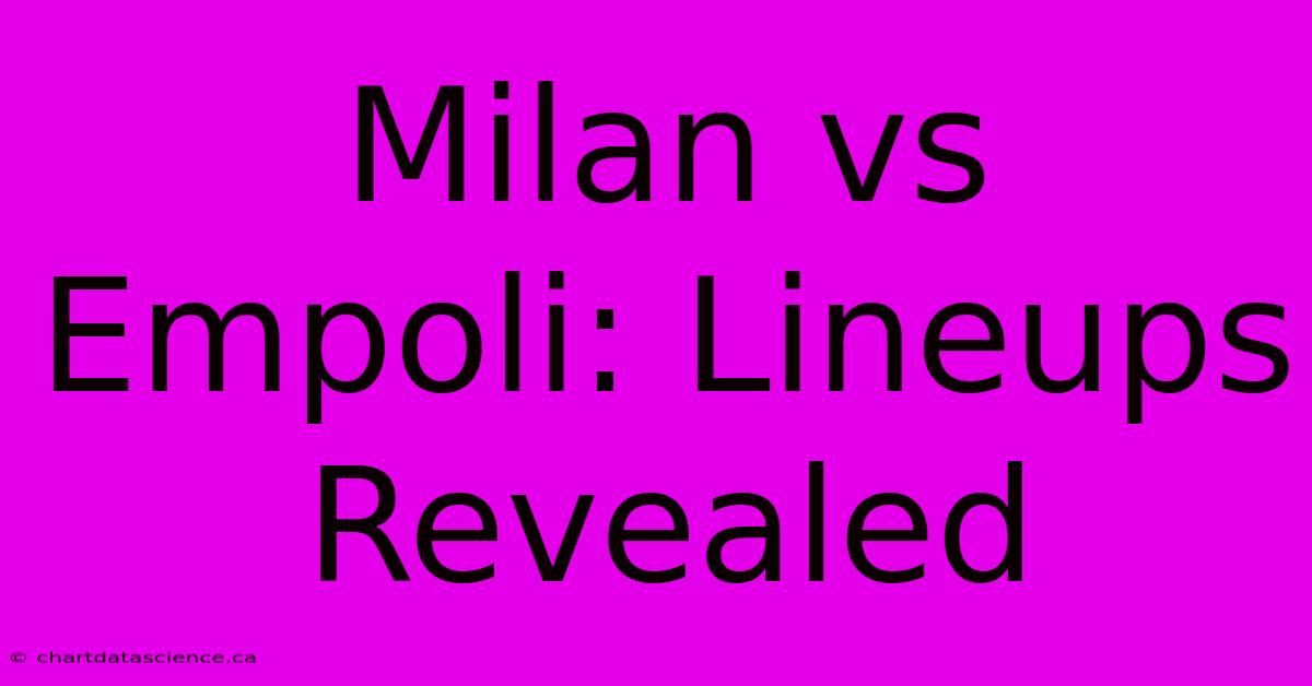 Milan Vs Empoli: Lineups Revealed