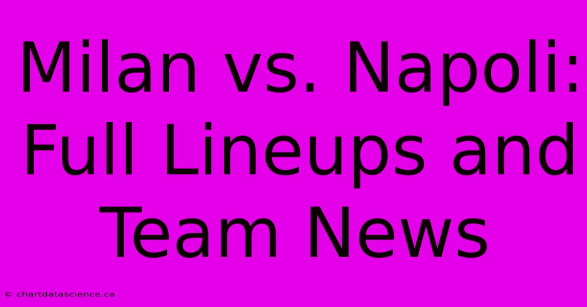 Milan Vs. Napoli: Full Lineups And Team News