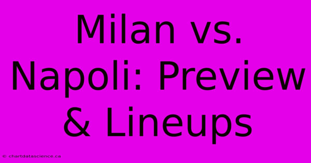 Milan Vs. Napoli: Preview & Lineups