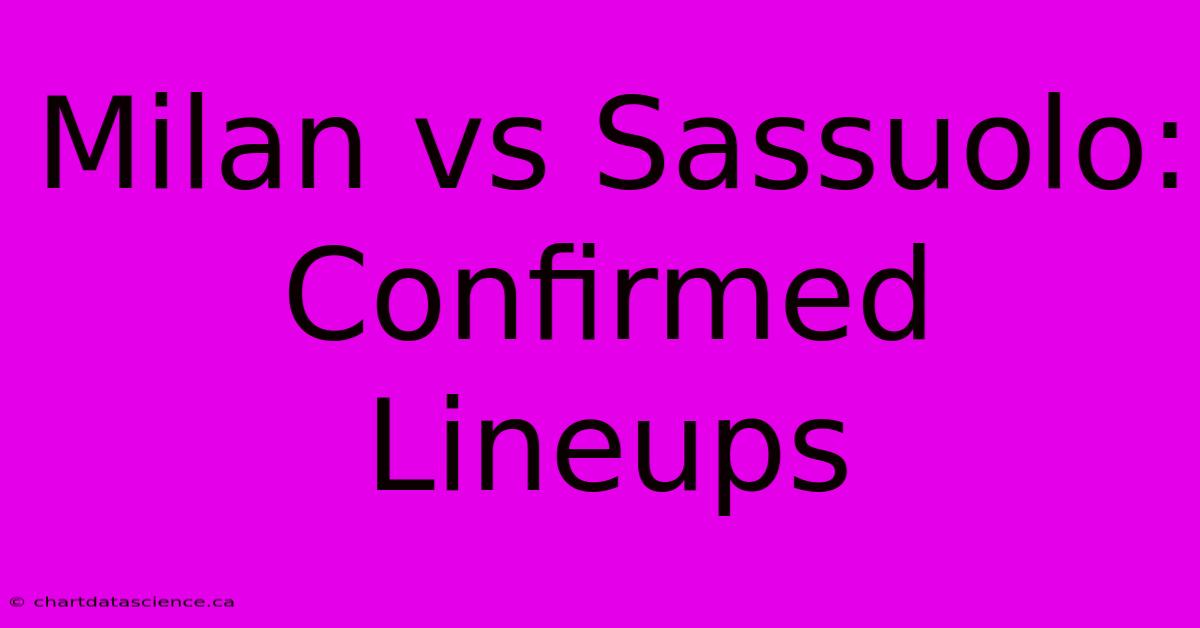 Milan Vs Sassuolo: Confirmed Lineups