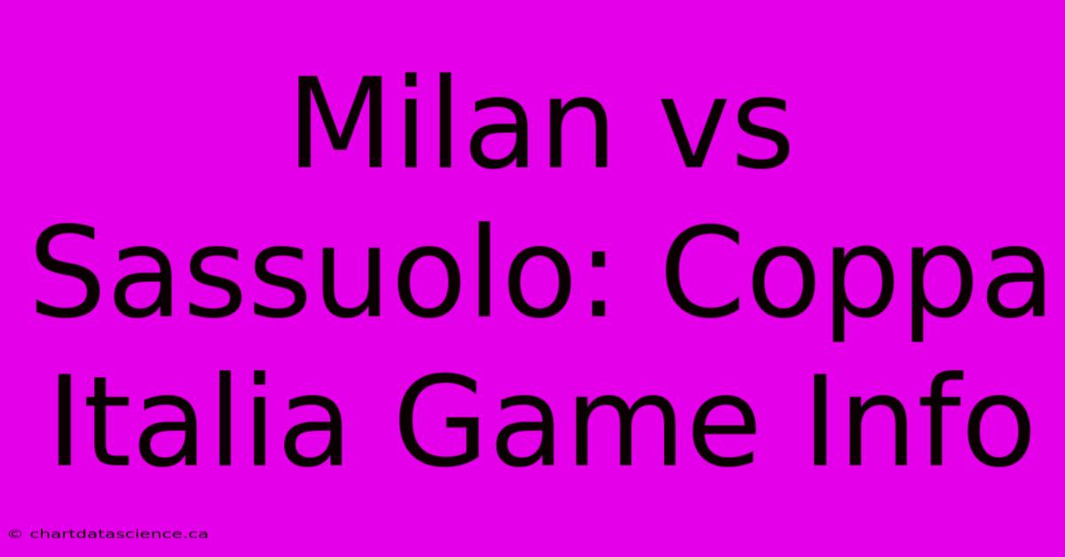 Milan Vs Sassuolo: Coppa Italia Game Info