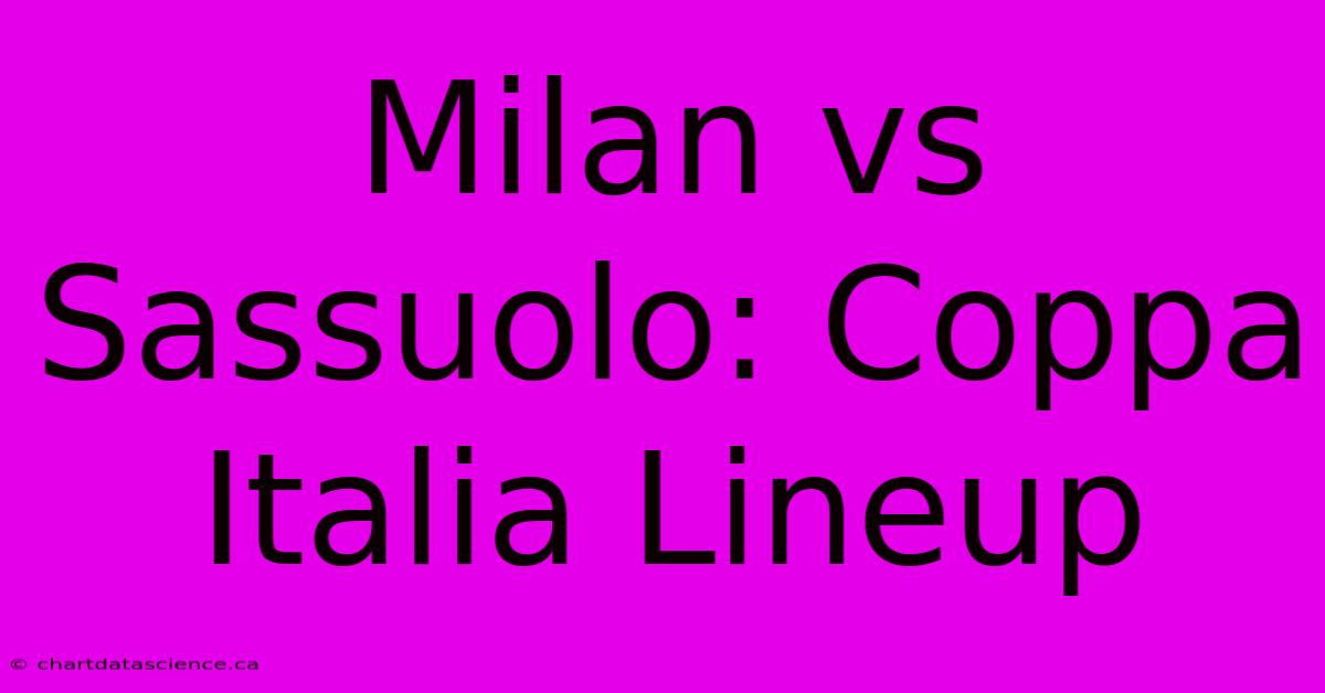 Milan Vs Sassuolo: Coppa Italia Lineup