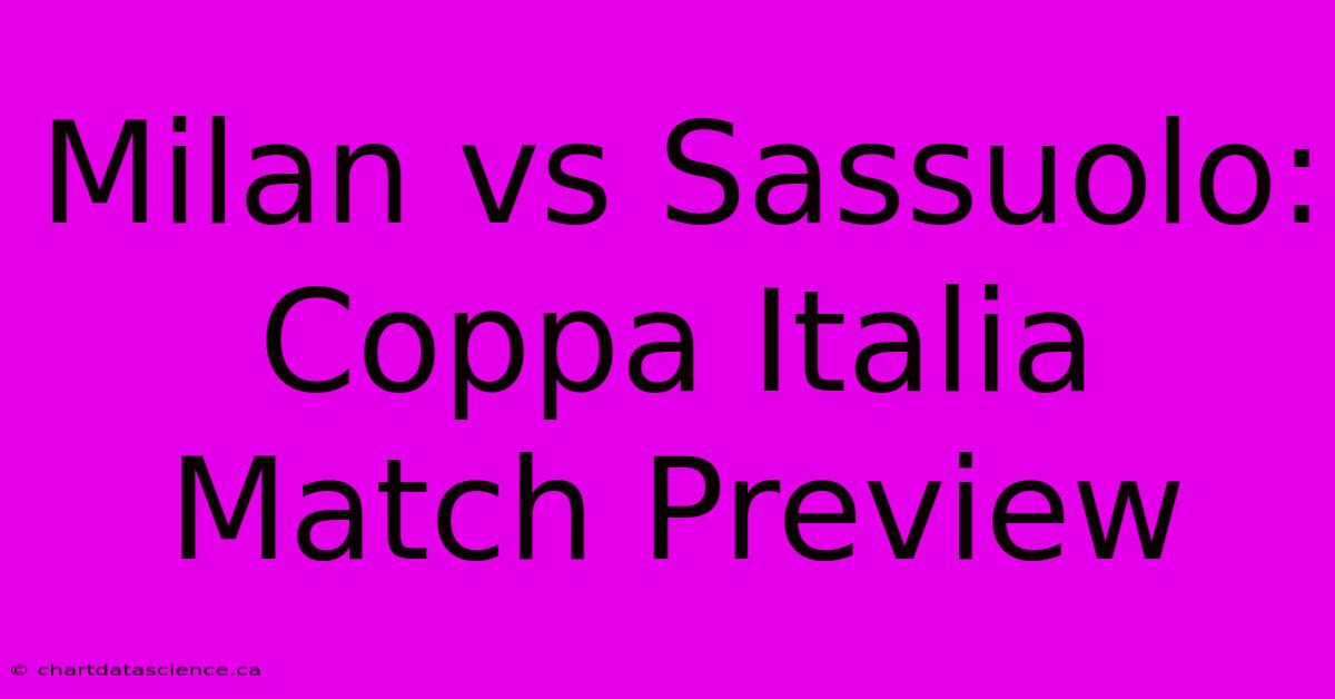 Milan Vs Sassuolo: Coppa Italia Match Preview