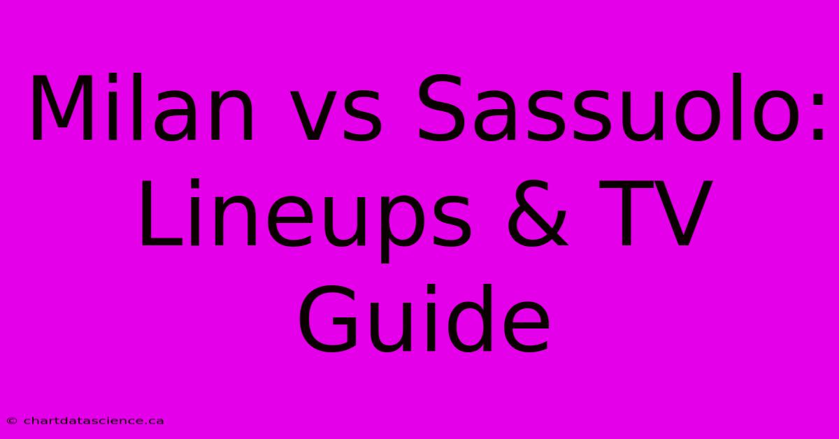 Milan Vs Sassuolo: Lineups & TV Guide