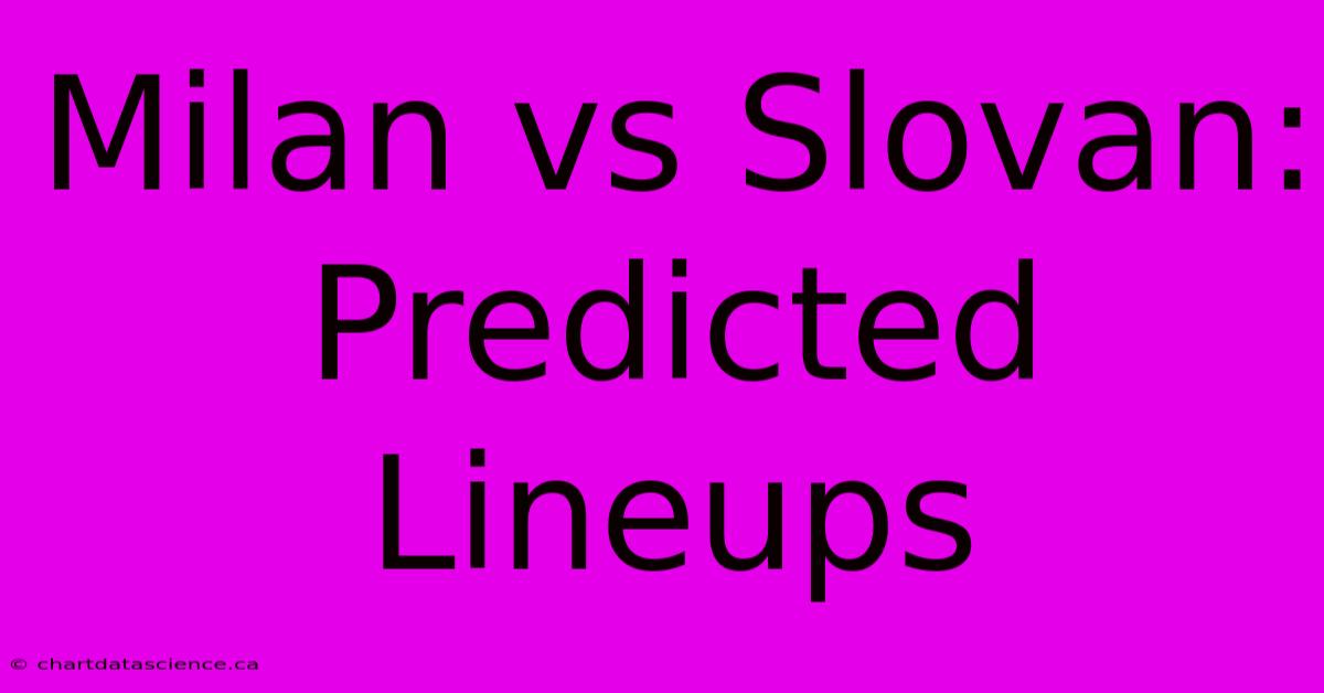 Milan Vs Slovan: Predicted Lineups