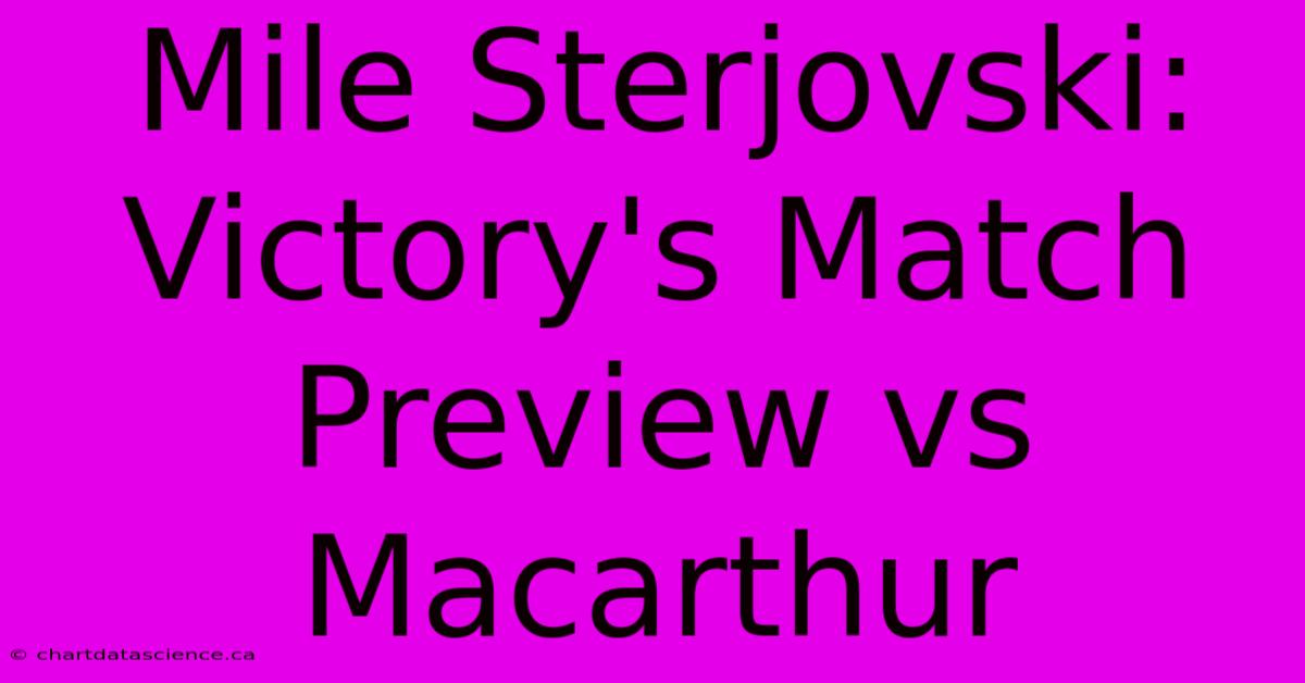 Mile Sterjovski: Victory's Match Preview Vs Macarthur