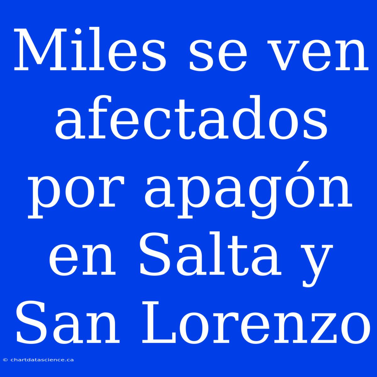 Miles Se Ven Afectados Por Apagón En Salta Y San Lorenzo