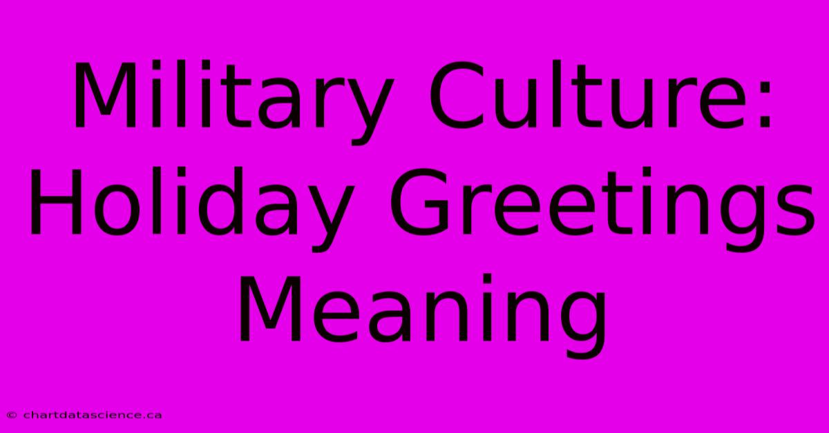 Military Culture: Holiday Greetings Meaning