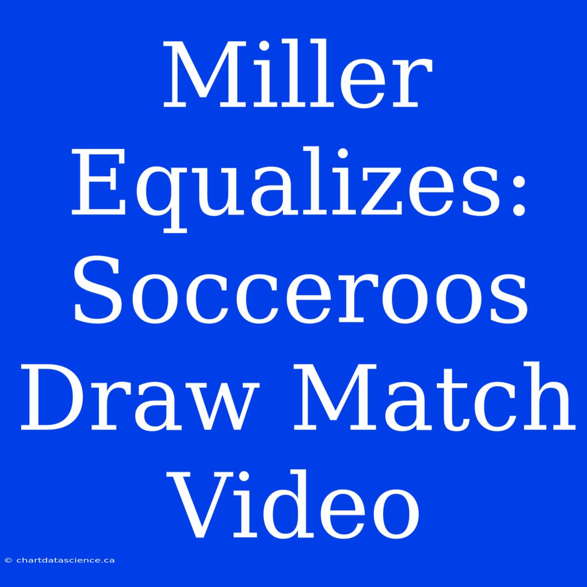 Miller Equalizes: Socceroos Draw Match Video