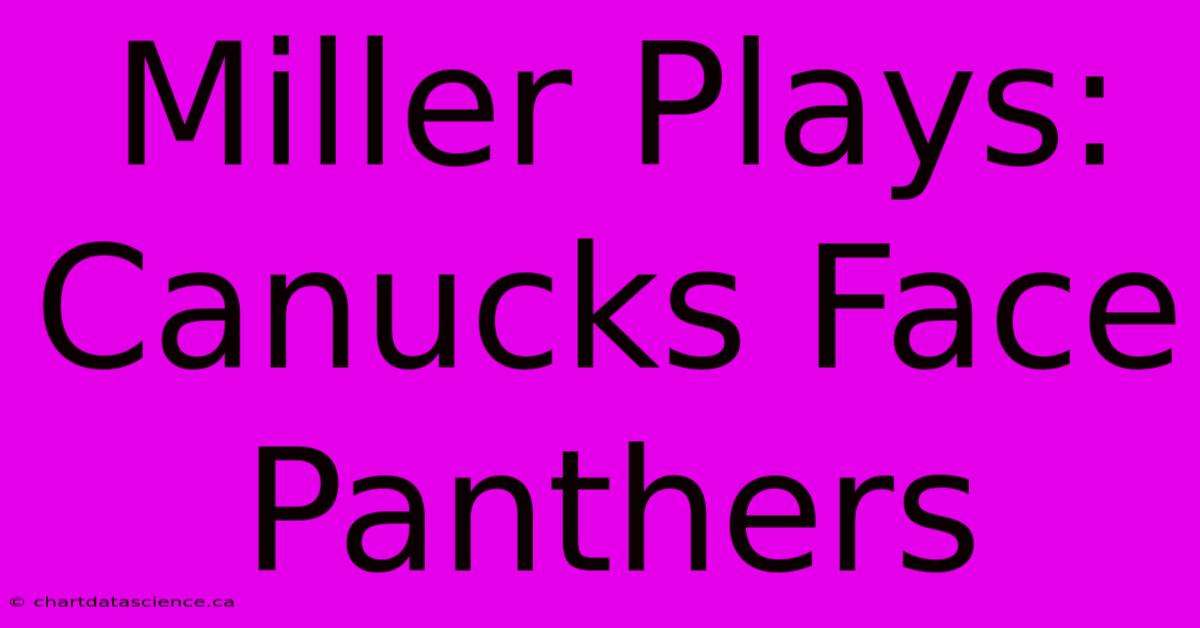 Miller Plays: Canucks Face Panthers